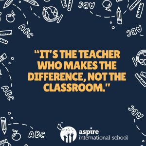 it’s the teacher who makes the difference, not the classroom.