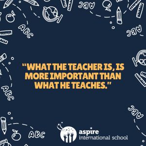 what the teacher is, is more important than what he teaches.
